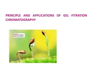 PRINCIPLE AND APPLICATIONS OF GEL FITRATION CHROMATOGRAPHY