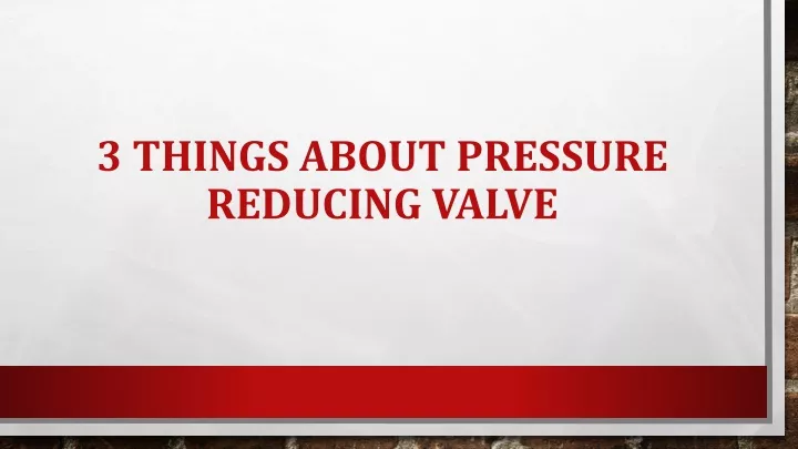 3 things about pressure reducing valve