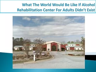 What The World Would Be Like If Alcohol Rehabilitation Center For Adults Didn’t Exist