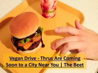 Vegan Drive - Thrus Are Coming Soon to a City Near You - The Beet