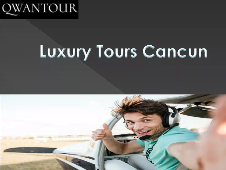 luxury tours cancun
