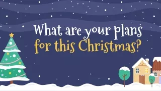 What are your plans for this Christmas_