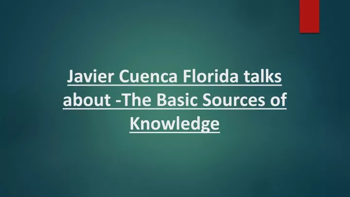 javier cuenca florida talks about the basic sources of knowledge