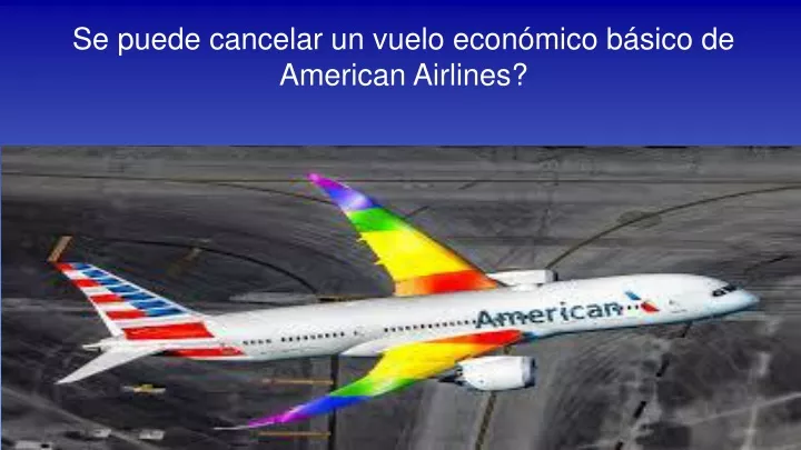 se puede cancelar un vuelo econ mico b sico de american airlines
