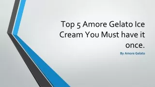 Top 5 Amore Gelato Ice Cream You Must have it once.