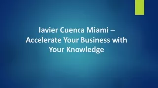 Javier Cuenca Miami – Accelerate Your Business with Your Knowledge