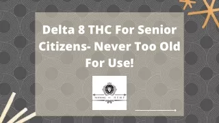 Delta 8 THC For Senior Citizens- Never Too Old For Use!
