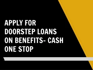 Apply For Doorstep Loans on Benefits- Cash One Stop