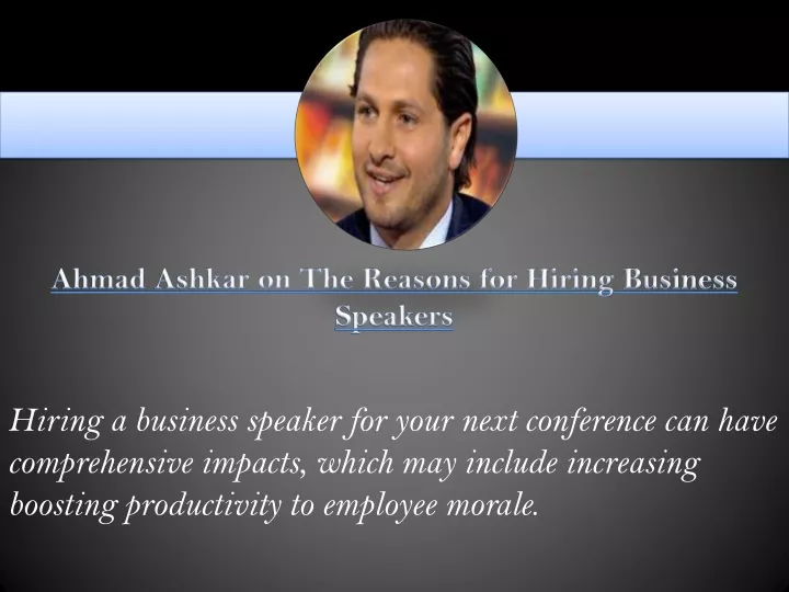 ahmad ashkar on the reasons for hiring business