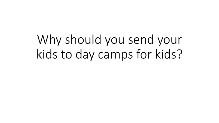 why should you send your kids to day camps for kids