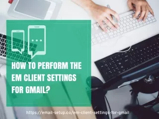 How To Perform The eM Client Settings For Gmail?