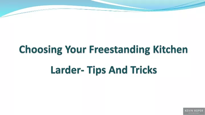 choosing your freestanding kitchen larder tips and tricks