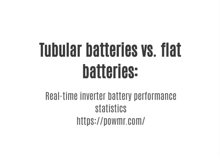 tubular batteries vs flat batteries