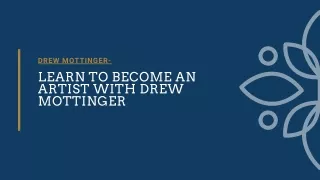 Learn to become an artist with Drew Mottinger