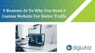 Five Reasons As To Why You Need A Custom Website For Better Traffic