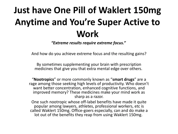 just have one pill of waklert 150mg anytime and you re super active to work
