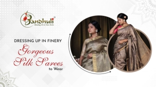 Dressing up in Finery Gorgeous Silk Sarees to Wear