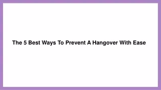 The 5 Best Ways To Prevent A Hangover With Ease