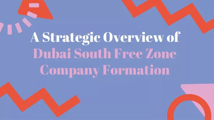 a strategic overview of dubai south free zone company formation