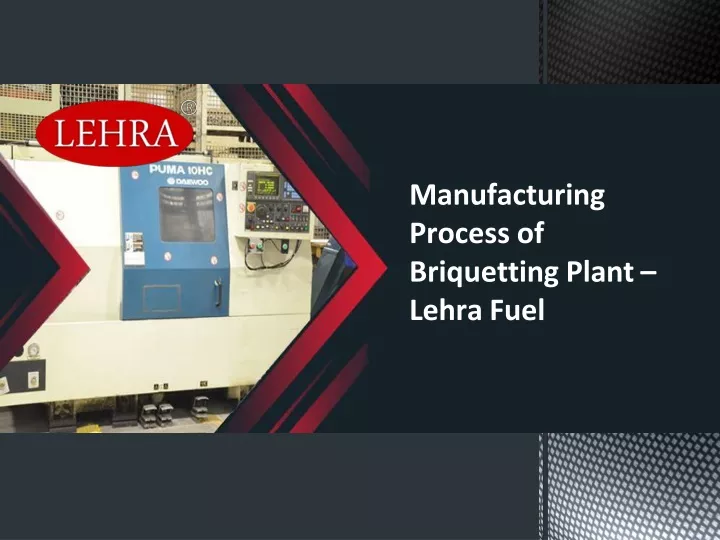 manufacturing process of briquetting plant lehra fuel