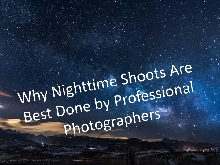 why nighttime shoots are best done