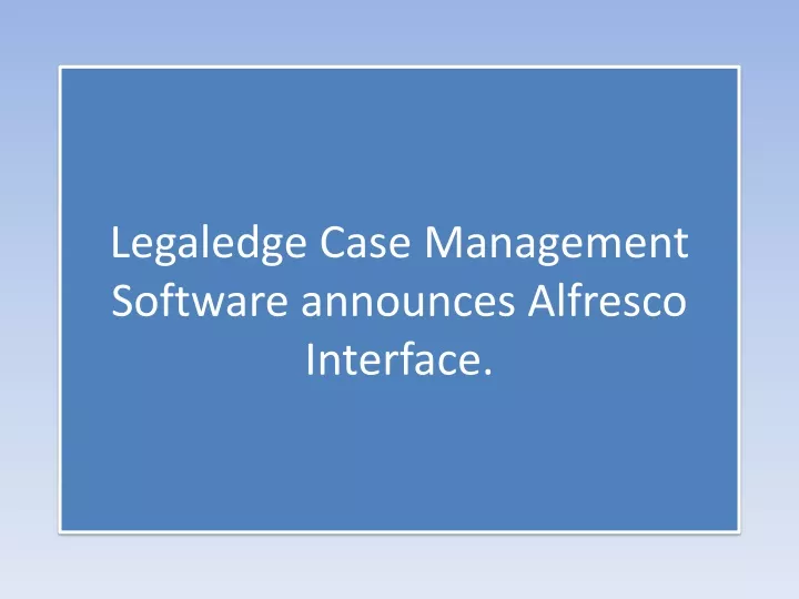 legaledge case management software announces alfresco interface