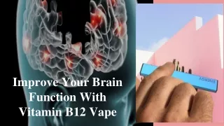 Improve Your Brain Function With Vitamin B12 Vape
