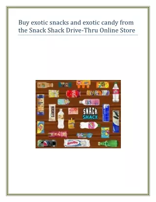 Buy exotic snacks and exotic candy from the Snack Shack Drive-Thru Online Store