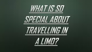 What Is So Special About Travelling in A Limo?