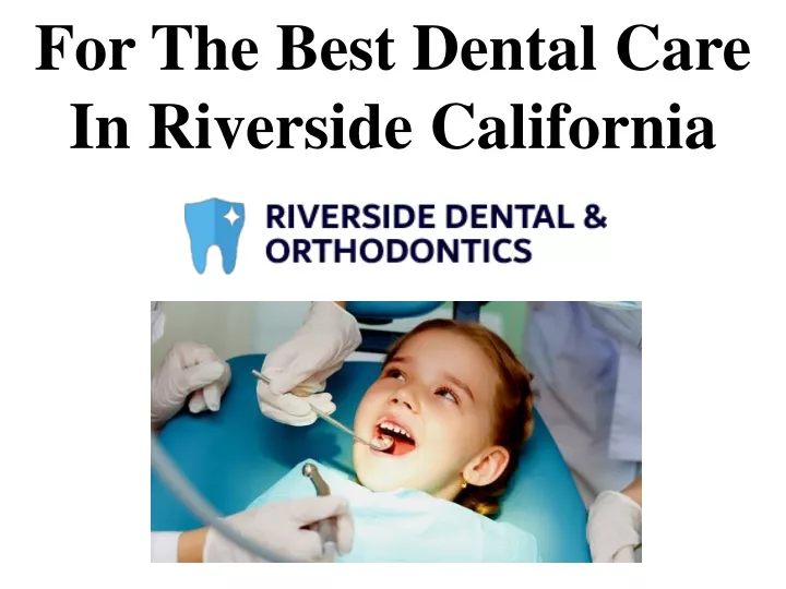for the best dental care in riverside california