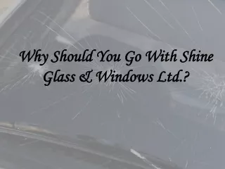 Why Should You Go With Shine Glass & Windows Ltd