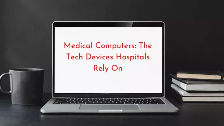 medical computers the tech devices hospitals rely