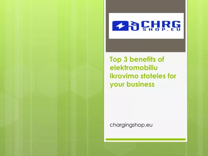 top 3 benefits of elektromobiliu ikrovimo stoteles for your business