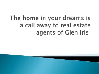 The home in your dreams is a call away to real estate agents of Glen Iris