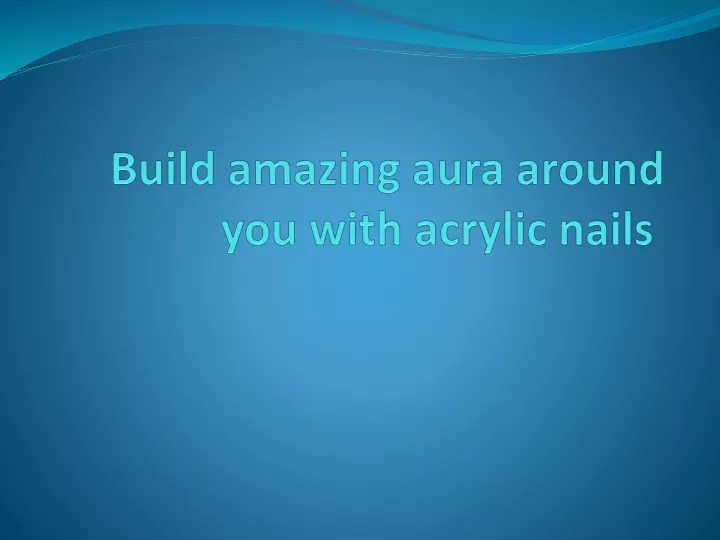 build amazing aura around you with acrylic nails