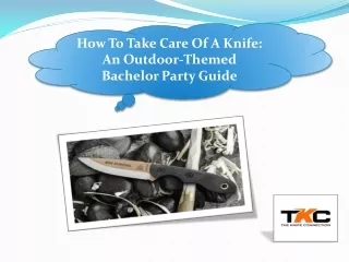 How To Take Care Of A Knife An Outdoor-Themed Bachelor Party Guide