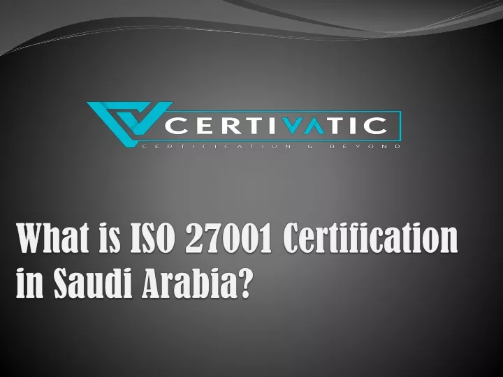 PPT What is ISO 27001 Certification in Saudi Arabia PowerPoint