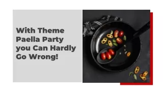 With Theme Paella Party you Can Hardly Go Wrong!