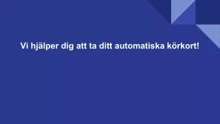 vi hj lper dig att ta ditt automatiska k rkort