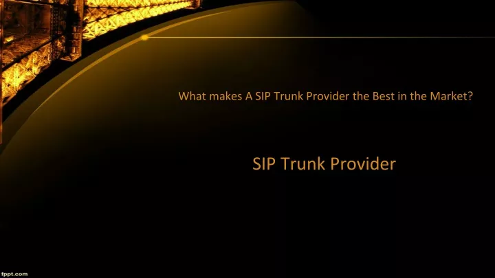 what makes a sip trunk provider the best in the market