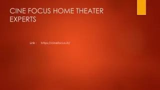 CINE FOCUS HOME THEATER EXPERTS PPT