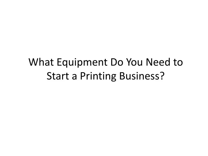 what equipment do you need to start a printing business