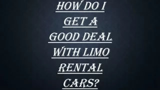 how do I get a good deal with limo rental cars?