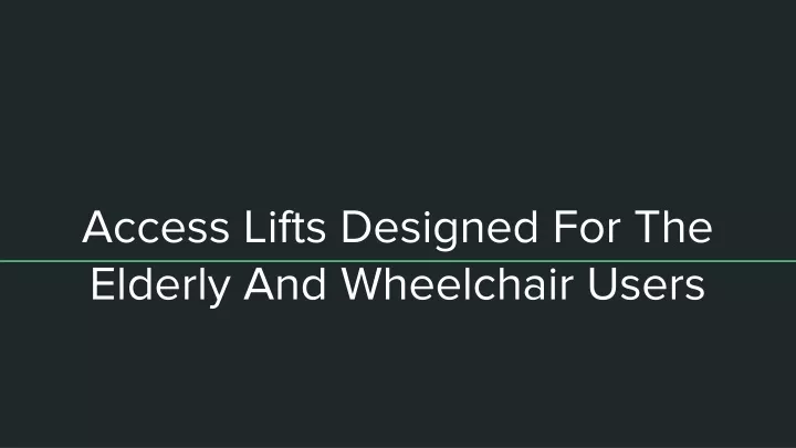access lifts designed for the elderly and wheelchair users