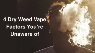 4 Dry Weed Vape Factors You’re Unaware of