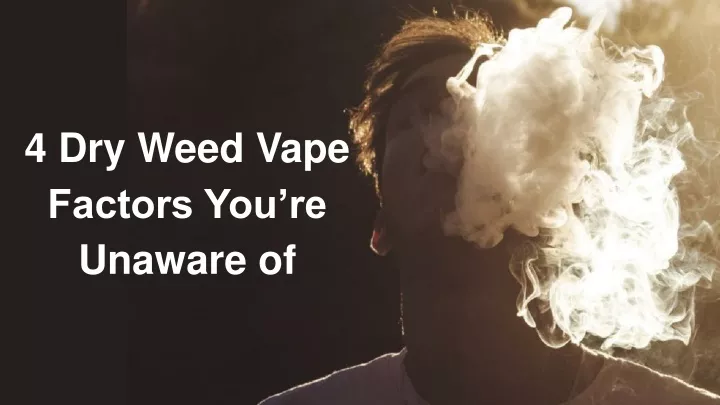 4 dry weed vape factors you re unaware of