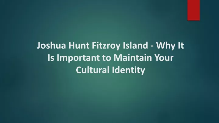 joshua hunt fitzroy island why it is important to maintain your cultural identity