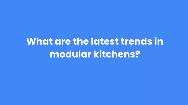 what are the latest trends in modular kitchens