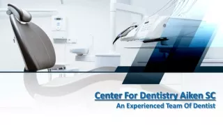 Center for Dentistry Aiken SC-An Experienced Team Of Dentist