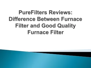 purefilters reviews difference between furnace filter and good quality furnace filter